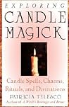 Exploring Candle Magick: Candles, Spells, Charms, Rituals and Devinations (Exploring Series) Exploring Candle Magick: Candles, Spells, Charms, Rituals and Devinations (Exploring Series)