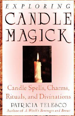 Exploring Candle Magick: Candles, Spells, Charms, Rituals and Devinations (Exploring Series)