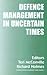 Defence Management in Uncertain Times (Cranfield Defence Management Series, 3)