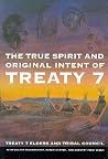 The True Spirit and Original Intent of Treaty 7 (McGill-Queen's Indigenous and Northern Studies, 14) (Volume 14) The True Spirit and Original Intent of Treaty 7 (McGill-Queen's Indigenous and Northern Studies, 14) (Volume 14)