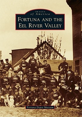 Fortuna and the Eel River Valley (Images of America: California)