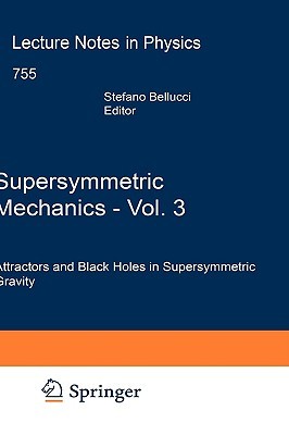 Supersymmetric Mechanics - Vol. 3: Attractors and Black Holes in Supersymmetric Gravity (Lecture Notes in Physics)