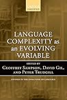 Language Complexity as an Evolving Variable (Oxford Studies in the Evolution of Language) Language Complexity as an Evolving Variable (Oxford Studies in the Evolution of Language)