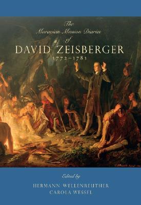 The Moravian Mission Diaries of David Zeisberger: 1772–1781 (Max Kade Research Institute: Germans Beyond Europe)