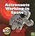 Astronauts Working in Space (The Big Picture: People and Culture) (First Fact, Big Picture)