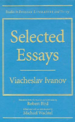 Selected Essays: Viacheslav Ivanov (Studies in Russian Literature and Theory)