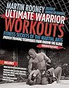 Ultimate Warrior Workouts (Training for Warriors): Fitness Secrets of the Martial Arts – A Six-Month Program from Brazilian Jiu Jitsu, Muay Thai, Karate, and Top Fighters