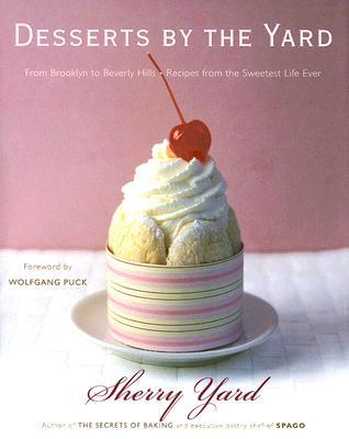 Desserts by the Yard: From Brooklyn to Beverly Hills: Recipes from the Sweetest Life Ever (Hardcover)