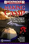 Making Camp: A Complete Guide for Hikers, Mountain Bikers, Paddlers & Skiers (Backpacker Magazine)