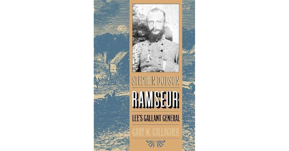 Stephen Dodson Ramseur Lee's Gallant General by Gary W. Gallagher