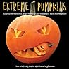 Extreme Pumpkins: Diabolical Do-It-Yourself Designs to Amuse Your Friends and Scare Your Neighbors