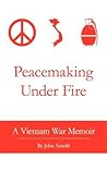 Peacemaking Under Fire: A Vietnam War Memoir