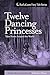 Twelve Dancing Princesses: ...
