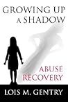 GROWING UP A SHADOW: Abuse Recovery