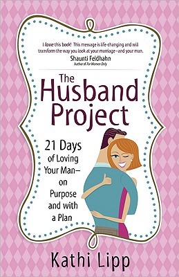 The Husband Project: 21 Days of Loving Your Man--on Purpose and with a Plan (Paperback)