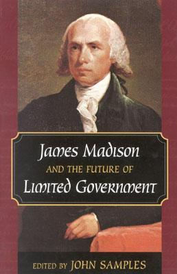 James Madison and the Future of Limited Government (Paperback)