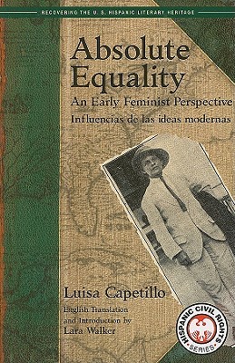 Absolute Equality: An Early Feminist Perspective/ Influencias De Las Ideas Modernas (Recovering the U.S. Hispanic Literary Heritage) (English and Spanish Edition)