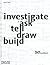 Investigate, Ask, Tell, Draw, Build by Matteo Cainer