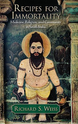 Recipes for Immortality: Healing, Religion, and Community in South India (Hardcover)