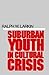 Suburban Youth in Cultural Crisis by Ralph W. Larkin