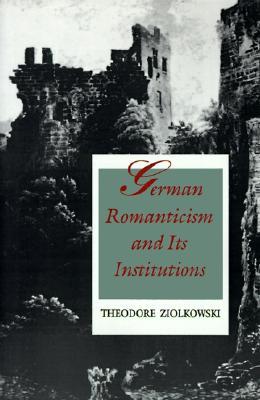 German Romanticism and its Institutions (Paperback)