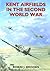 Kent Airfields in the Second World War (British Airfields in the Second World War)