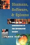 Shamans, Software and Spleens : Law and the Construction of the Information Society Shamans, Software and Spleens : Law and the Construction of the Information Society