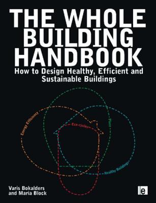 The Whole Building Handbook: How to Design Healthy, Efficient and Sustainable Buildings (Paperback)