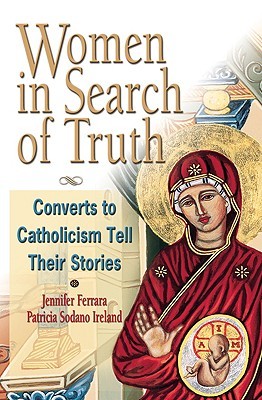 Women in Search of Truth: Converts to Catholism Tell Their Story (Paperback)