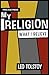 My Religion - What I Believe by Leo Tolstoy