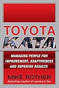 Toyota Kata: Managing People for Improvement, Adaptiveness and Superior Results