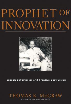 Prophet of Innovation: Joseph Schumpeter and Creative Destruction (Hardcover)