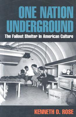 One Nation Underground: The Fallout Shelter in American Culture (American History and Culture)