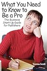 What You Need to Know to Be a Pro; The Business Start-Up Guide for Publishers