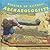 Digging Up History: Archaeologists (Extreme Scientists)