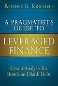 A Pragmatist's Guide to Leveraged Finance: Credit Analysis for Bonds and Bank Debt