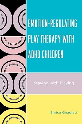 EmotionRegulating Play Therapy with ADHD Children: Staying with Playing (Paperback)