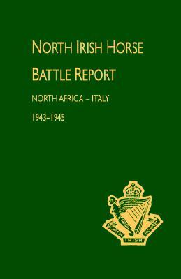 North Irish Horse Battle Report: North Africa - Italy 1943-1945 (Paperback)
