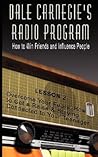 Dale Carnegie's Radio Program: How to Win Friends and Influence People - Lesson 2: Overcome Your Fears, How to Get a Raise & Staying Connected to Your Teenager