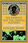 The Journey Not The Arrival Matters: An Autobiography of the Years 1939 to 1969 The Journey Not The Arrival Matters: An Autobiography of the Years 1939 to 1969