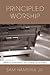 Principled Worship: Biblica...