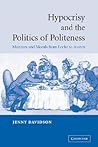 Hypocrisy and the Politics of Politeness: Manners and Morals from Locke to Austen Hypocrisy and the Politics of Politeness: Manners and Morals from Locke to Austen