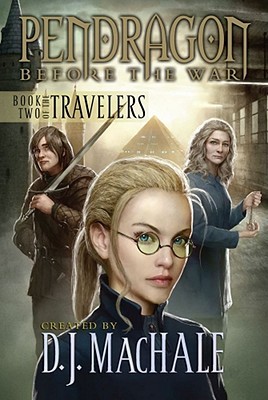 The Travelers: Book Two (Pendragon: Before the War, #2)