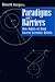 Paradigms and Barriers: How Habits of Mind Govern Scientific Beliefs (Late Editions: Cultural Studies for the End of the Century)