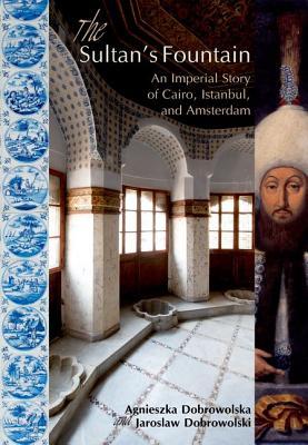 The Sultan’s Fountain: An Imperial Story of Cairo, Istanbul, and Amsterdam (Paperback)