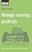 Manage Meetings Positively (Steps to Success)