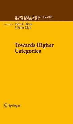 Towards Higher Categories (The IMA Volumes in Mathematics and its Applications, 152)