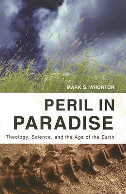 Peril In Paradise: Theology, Science, And The Age Of The Earth (Paperback)