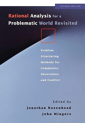 Rational Analysis for a Problematic World Revisited: Problem Structuring Methods for Complexity, Uncertainty and Conflict (Paperback)