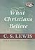 What Christians Believe by C.S. Lewis